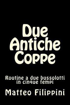 Paperback Due Antiche Coppe: Routine a due bussolotti in cinque tempi [Italian] Book