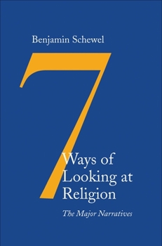 Hardcover Seven Ways of Looking at Religion: The Major Narratives Book