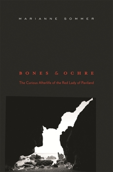 Hardcover Bones and Ochre: The Curious Afterlife of the Red Lady of Paviland Book