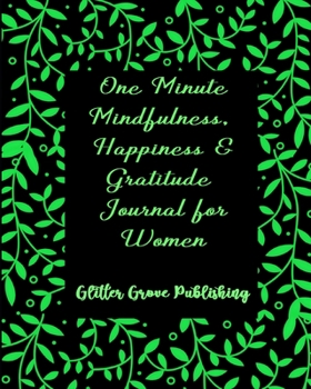 One Minute Mindfulness, Happiness & Gratitude Journal for Women: 52 Week (365 Day) Coloring Diary Calendar Organizer Planner & Personal Journal Gift Book for Women with Prompts