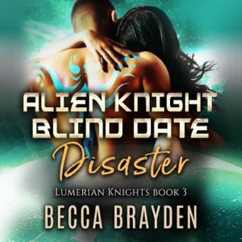 Alien Knight Blind Date Disaster (Lumerian Knights)
