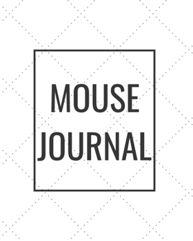 Paperback Mouse Journal: Blank Journal Notebook for Pet Lovers to Keep Track of Their Pet's Activities, Indoors and Outdoors Book