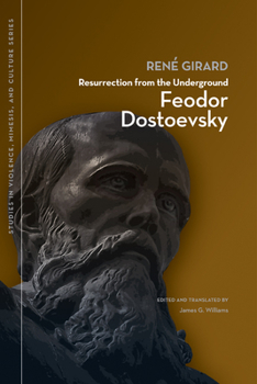 Resurrection From the Underground: Feodor Dostoevsky - Book  of the Studies in Violence, Mimesis, and Culture (SVMC)