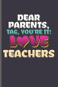 Paperback Dear Parents tag, You're it! Love Teachers: Teacher Professor notebooks gift (6x9) Dot Grid notebook to write in Book