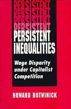 Persistent Inequalities: Wage Disparity Under Capitalist Competition - Book #152 of the Historical Materialism