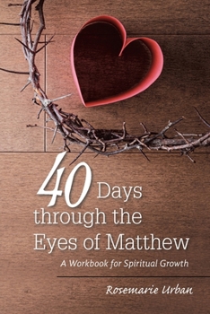 Paperback 40 Days through the Eyes of Matthew: A Workbook for Spiritual Growth Book