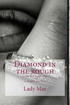 Paperback Diamond in the rough: From a single WifeTo A single mom Book