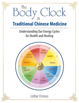 Paperback The Body Clock in Traditional Chinese Medicine: Understanding Our Energy Cycles for Health and Healing Book