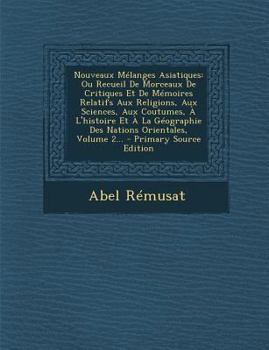 Paperback Nouveaux Melanges Asiatiques: Ou Recueil de Morceaux de Critiques Et de Memoires Relatifs Aux Religions, Aux Sciences, Aux Coutumes, A L'Histoire Et [French] Book