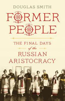 Hardcover Former People: The Final Days of the Russian Aristocracy Book