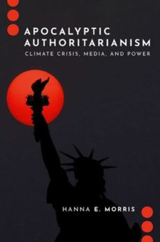 Paperback Apocalyptic Authoritarianism: Climate Crisis, Media, and Power Book