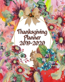 Thanksgiving Planner 2019-2020: Journal Planning Pages To Write In Ideas For Holiday Menu, Dinner, Recipes, Guest List, Gift Wish List, Gratitude & ... Schedule, Adult & Kid Activities, Tr