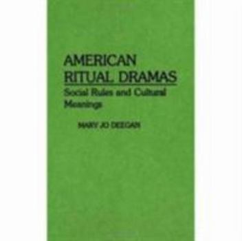 Hardcover American Ritual Dramas: Social Rules and Cultural Meanings Book