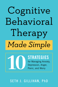 Paperback Cognitive Behavioral Therapy Made Simple: 10 Strategies for Managing Anxiety, Depression, Anger, Panic, and Worry Book