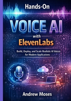 Paperback Hands-On Voice AI with ElevenLabs: Build, Deploy, and Scale Realistic AI Voices for Modern Applications Book