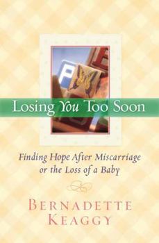 Paperback Losing You Too Soon: Finding Hope After Miscarriage or the Loss of a Baby Book