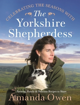 Hardcover Celebrating the Seasons with the Yorkshire Shepherdess: Farming, Family and Delicious Recipes to Share Volume 4 Book