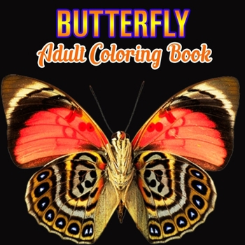 Butterfly Adult Coloring Book: Butterflies Stress Relieving Designs: Coloring Book for Adult
