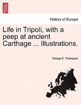 Paperback Life in Tripoli, with a Peep at Ancient Carthage ... Illustrations. Book