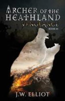 Archer of the Heathland: Vengeance - Book #3 of the Archer of the Heathland