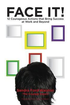 Paperback Face It!: 12 Courageous Actions that Bring Success at Work and Beyond Book