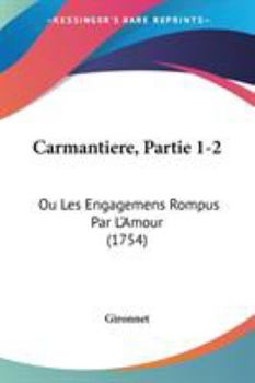 Paperback Carmantiere, Partie 1-2: Ou Les Engagemens Rompus Par L'Amour (1754) Book