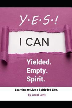 YES! Yielding. Empty. Spirit.: Learning to live a Spirit-led life...