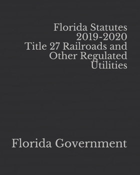 Paperback Florida Statutes 2019-2020 Title 27 Railroads and Other Regulated Utilities Book