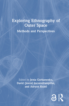 Hardcover Exploring Ethnography of Outer Space: Methods and Perspectives Book