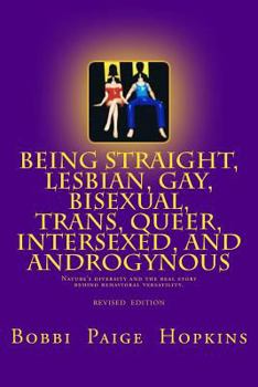 Paperback Being Straight, Lesbian, Gay, Bisexual, Trans, Queer, Intersexed, and Androgynous: Nature's Diversity and the Real Story Behind Behavioral Versatility. Book