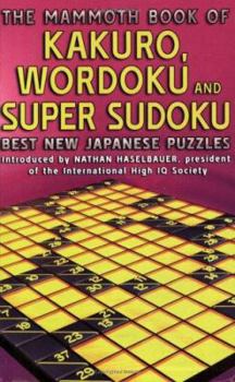 Paperback The Mammoth Book of Kakuro, Wordoku and Super Sudoku: Best New Japanese Puzzles Book