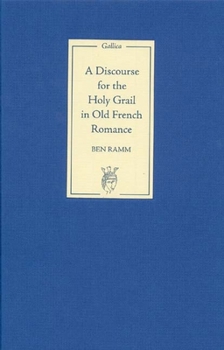 Hardcover A Discourse for the Holy Grail in Old French Romance Book