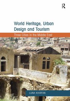 Paperback World Heritage, Urban Design and Tourism: Three Cities in the Middle East Book