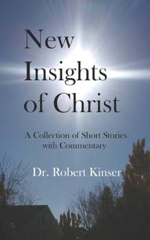 New Insights of Christ: A Collection of Short Stories with Commentary