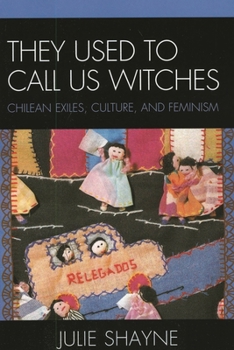 Paperback They Used to Call Us Witches: Chilean Exiles, Culture, and Feminism Book