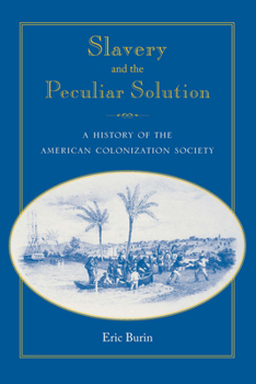 Slavery and the Peculiar Solution: A History of the American Colonization Society - Book  of the Southern Dissent