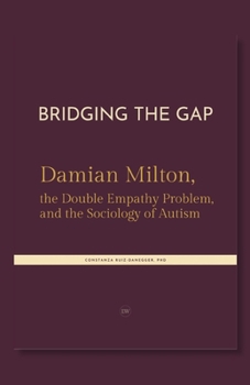 Bridging the Gap. Damian Milton, the Double Empathy Problem, and the Sociology of Autism