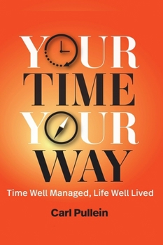 Hardcover Your Time, Your Way: Time Well Managed, Life Well Lived Book