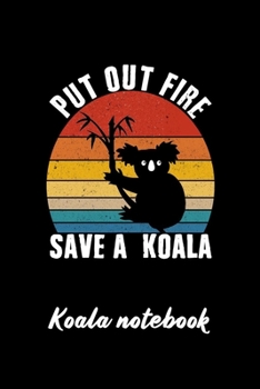 Vintage Retro Put Out Fire Save A Koala Cute Koala Lovers Koala Bear Notebook Blank Lined Journal 6x9 in with 126 Pages: Koala Notbook