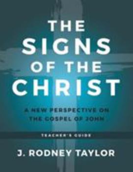 Paperback The Signs of the Christ: A New Perspective on the Gospel of John (Teacher's Guide) Book