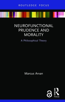 Hardcover Neurofunctional Prudence and Morality: A Philosophical Theory Book