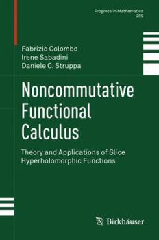 Hardcover Noncommutative Functional Calculus: Theory and Applications of Slice Hyperholomorphic Functions Book