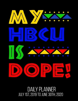 My HBCU Is Dope! Daily Planner July 1st, 2019 To June 30th, 2020: Freshman College African American Alumni Daily Planner