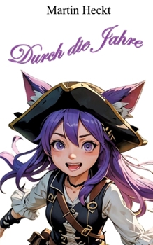 Durch die Jahre: Piratige Geschichten für Klein und Groß (German Edition)
