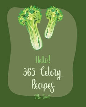 Paperback Hello! 365 Celery Recipes: Best Celery Cookbook Ever For Beginners [Soup Dumpling Cookbook, Root Vegetable Cookbook, Summer Salads Book, Celery J Book