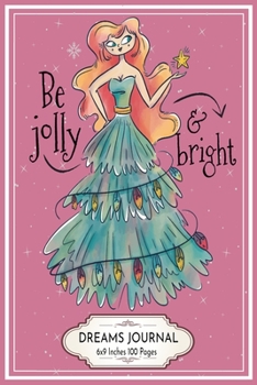 Paperback Be Jolly and Bright: Dreams Journal 6x9 Inches 100 Pages Dream Interpretation Woman with Christmas Tree Dress Book