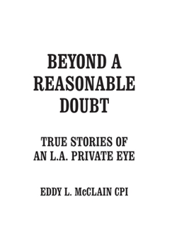 Hardcover Beyond a Reasonable Doubt: True Stories of an L.A. Private Eye Book
