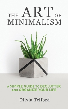 Paperback The Art of Minimalism: A Simple Guide to Declutter and Organize Your Life Book