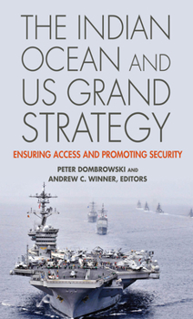 Hardcover The Indian Ocean and US Grand Strategy: Ensuring Access and Promoting Security Book