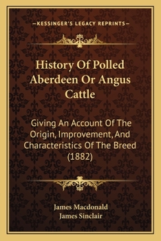 Paperback History Of Polled Aberdeen Or Angus Cattle: Giving An Account Of The Origin, Improvement, And Characteristics Of The Breed (1882) Book